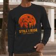 Still I Rise Maya Angelou Long Sleeve T-Shirt Gifts for Him