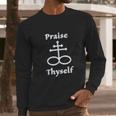 Satanic Cross | Praise Thyself Quote Atheist Long Sleeve T-Shirt Gifts for Him