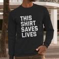 This Shirt Saves Lives Long Sleeve T-Shirt Gifts for Him