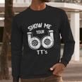 Show Me Your Tts Funny Twin Turbo Car Enthusiast Long Sleeve T-Shirt Gifts for Him