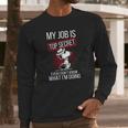 Snoopy My Job Is Top Secret Even I Dont Shirt Long Sleeve T-Shirt Gifts for Him