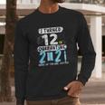 Social Distancing I Turned 12 In 2021 None Of You Are Invited Long Sleeve T-Shirt Gifts for Him