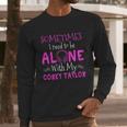 Sometimes I Need To Be Alone With My Corey TaylorShirt Long Sleeve T-Shirt Hoodie Sweatshirt Long Sleeve Gifts for Him