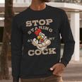 Stop Staring At My Cock 3 Long Sleeve T-Shirt Gifts for Him