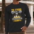 The Strong Survive But The Courageous Triumph Long Sleeve T-Shirt Gifts for Him