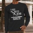 T-Rex Hates Being Naked Long Sleeve T-Shirt Gifts for Him