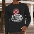 I Have Trump Derangement Syndrome Notmypresident Long Sleeve T-Shirt Gifts for Him