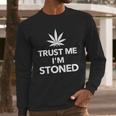 Trust Me Im Stoned Marijuana Long Sleeve T-Shirt Gifts for Him