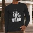 The Tug Is My Drug Fishing Shirt Fisherman Gift Long Sleeve T-Shirt Gifts for Him