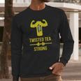 Twisted Tea Strong Long Sleeve T-Shirt Gifts for Him