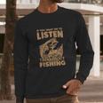 If You Want Me To Listen To You Talk About Funny Fishing Long Sleeve T-Shirt Gifts for Him