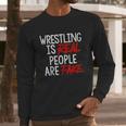 Wrestling Is Real People Are Fake Long Sleeve T-Shirt Gifts for Him