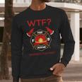 Wtf Where Is Fire Firefighter Long Sleeve T-Shirt Gifts for Him