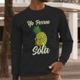 Yo Perreo Sola Funny Reggaeton Pineapple Perreando Long Sleeve T-Shirt Gifts for Him