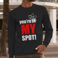 Youre In My Spot Long Sleeve T-Shirt Gifts for Him