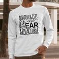 Audiologist Gifts Audiology Audiologists Are Ear Replaceable Long Sleeve T-Shirt Gifts for Him