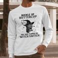 Cat Buckle Up Buttercup You Just Flipped My Witch Switch 3 Long Sleeve T-Shirt Gifts for Him