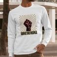 Communist Propaganda Socialist Fist Serve The People Long Sleeve T-Shirt Gifts for Him