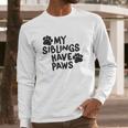 Creeper My Siblings Have Paws Funny Cool Cute Dog Cat Long Sleeve T-Shirt Gifts for Him