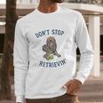 Dont Stop Retrievin Funny Cute Golden Retriever Dog Long Sleeve T-Shirt Gifts for Him