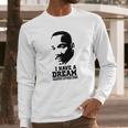 I Have A Dream Martin Luther King Long Sleeve T-Shirt Gifts for Him