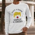 Elect A Clown Expect A Circus Long Sleeve T-Shirt Gifts for Him