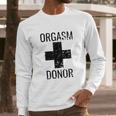 Funny Distressed Orgasm Donor Humour Orgasim Donor Long Sleeve T-Shirt Gifts for Him