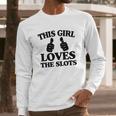 This Girl Loves The Slots Long Sleeve T-Shirt Gifts for Him