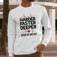 Harder Faster Deeper Because Cpr Saves Lives Gift Long Sleeve T-Shirt Gifts for Him