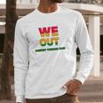 We Are Out By Harriet Tubman 1849 Long Sleeve T-Shirt Gifts for Him