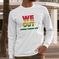 We Are Out By Harriet Tubman Long Sleeve T-Shirt Gifts for Him