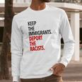 Keep The Immigrants Deport The Racists Long Sleeve T-Shirt Gifts for Him