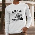 Keep On Truckin Long Sleeve T-Shirt Gifts for Him