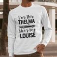 I Am Her Thelma Shes My Louise Long Sleeve T-Shirt Gifts for Him