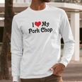 I Love Heart My Pork Chop Boyfriend Girlfriend Lovers Long Sleeve T-Shirt Gifts for Him