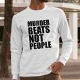 Murder Beats Not People Tshirts Sports Bra By American Apparel Long Sleeve T-Shirt Gifts for Him