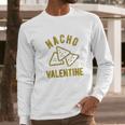 Nacho Valentine Funny Cheesy Valentines Day Long Sleeve T-Shirt Gifts for Him