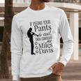 If Peeing Your Pants Is Cool Consider Me Miles Davis Long Sleeve T-Shirt Gifts for Him