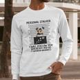 Personal Stalker I Will Follow You Yorkie Lovers Long Sleeve T-Shirt Gifts for Him