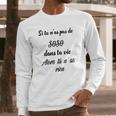 Si Tu Nas Pas De Soso Dans Ta Vie Alors Tu Nas Rien Long Sleeve T-Shirt Gifts for Him