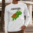 If A Turtle Loses Its Shell Is It Naked Or Is It Homeless Long Sleeve T-Shirt Gifts for Him