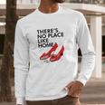 Wizard Of Oz No Place Like Home Long Sleeve T-Shirt Gifts for Him