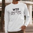 Wtf Where Is The Fish Funny Fishing Long Sleeve T-Shirt Gifts for Him