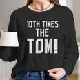 10Th Times The Tom Going To Championship 10 Believe Goat Long Sleeve T-Shirt Gifts for Her