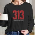 313 Made In Detroit Downtown Motown Motor City Long Sleeve T-Shirt Gifts for Her