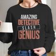 6Tn Funny Amazing Detective Slash Genius Long Sleeve T-Shirt Gifts for Her