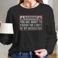 9 Crowns Exceed The Limits Of My Medication Funny Long Sleeve T-Shirt Gifts for Her