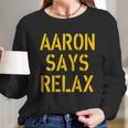 Aaron Says Relax Green Bay Football Quote Long Sleeve T-Shirt Gifts for Her