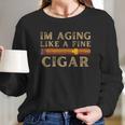 Im Aging Like A Fine Cigar Birthday Long Sleeve T-Shirt Gifts for Her