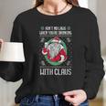 Aint No Laws When Youre Drinking Claws With Claus Long Sleeve T-Shirt Gifts for Her